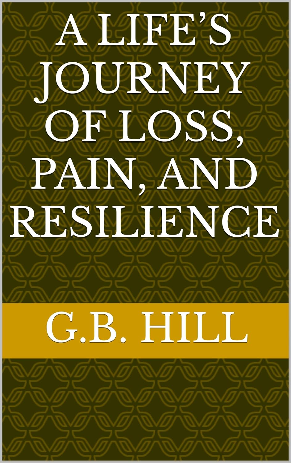 Cover of A Life's Journey of Loss, Pain, and Resilience